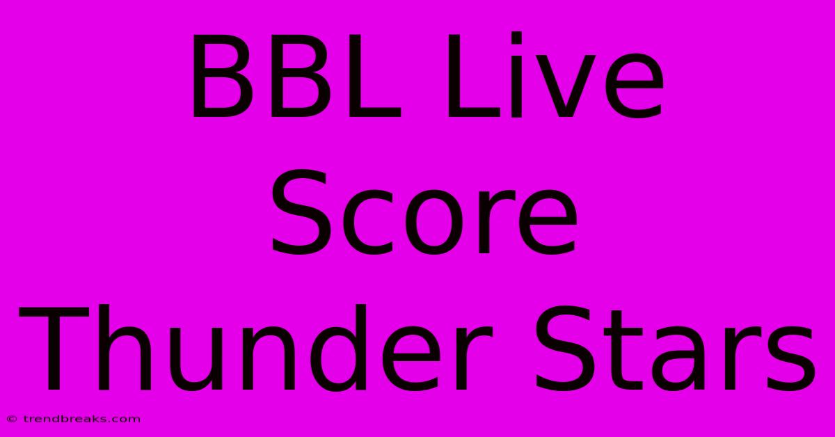 BBL Live Score Thunder Stars