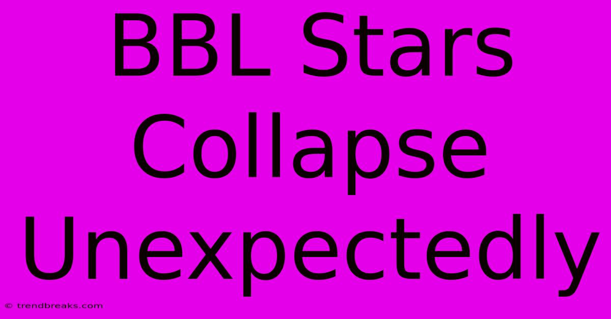 BBL Stars Collapse Unexpectedly