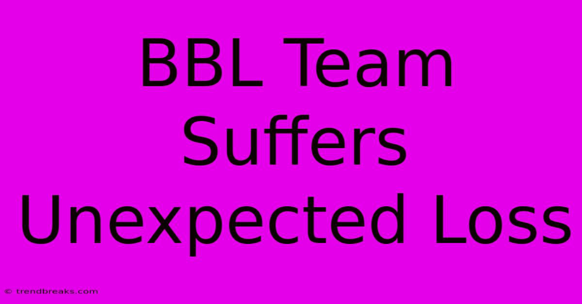 BBL Team Suffers Unexpected Loss