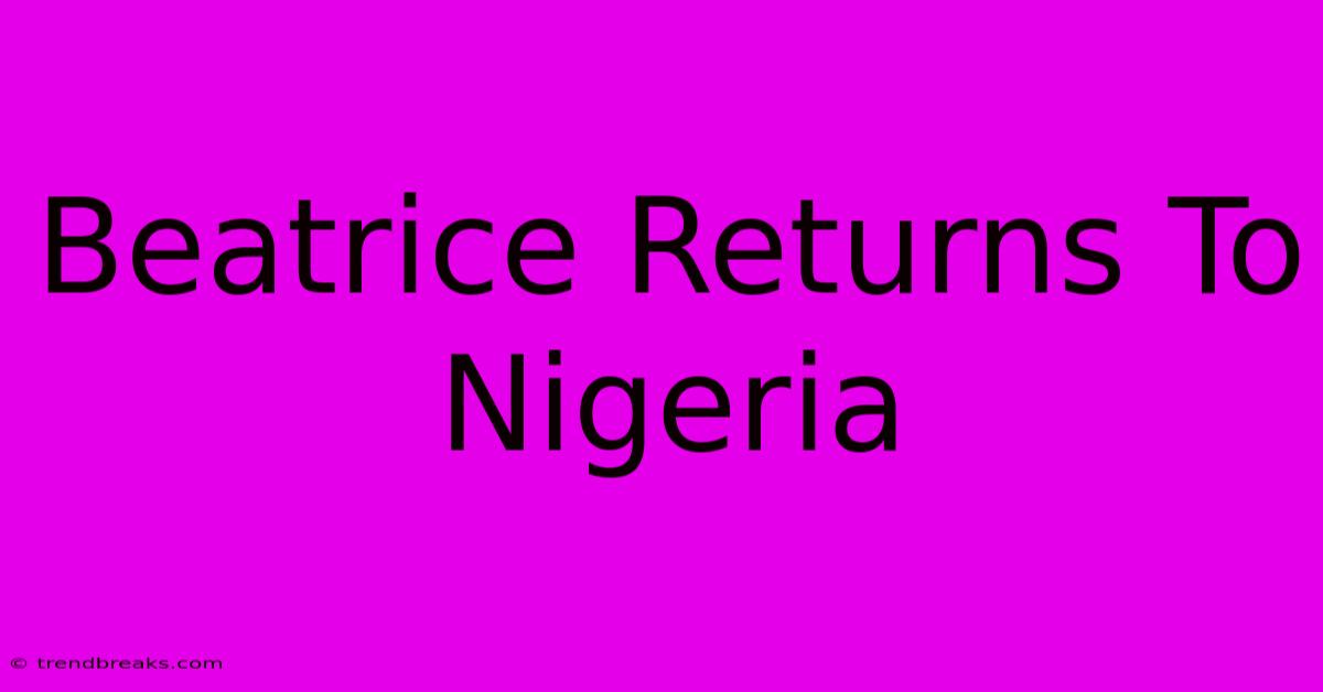 Beatrice Returns To Nigeria