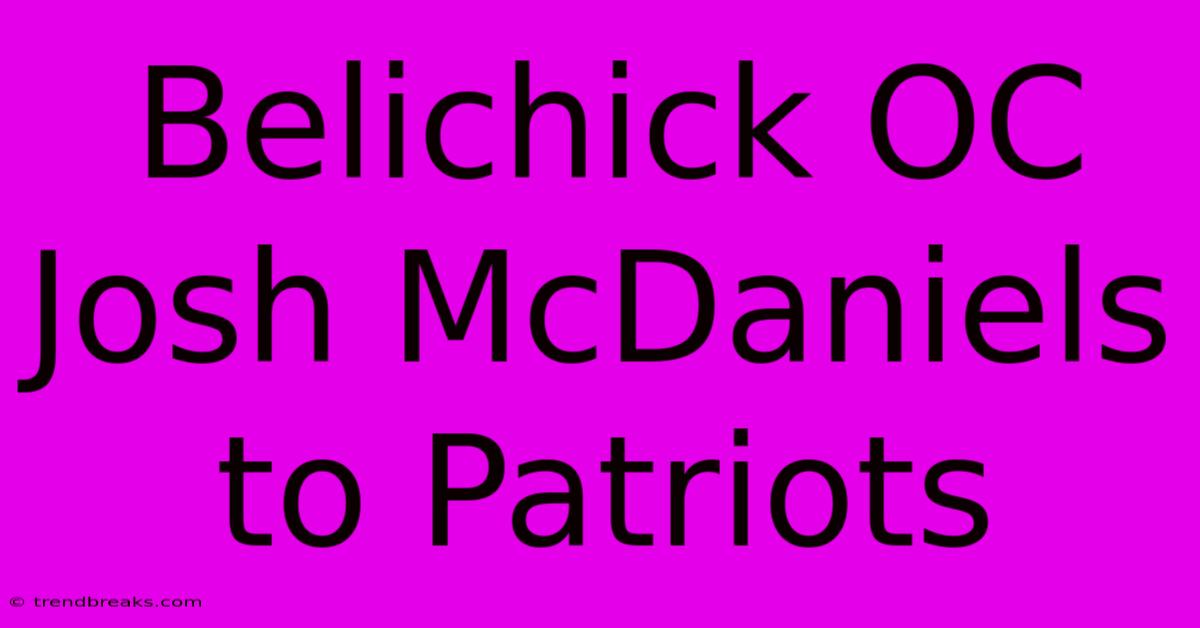 Belichick OC Josh McDaniels To Patriots