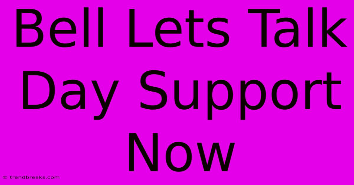 Bell Lets Talk Day Support Now