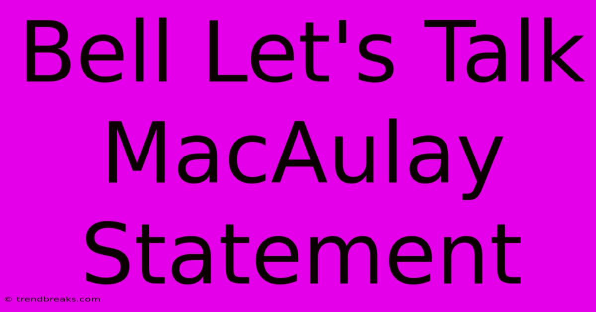 Bell Let's Talk MacAulay Statement