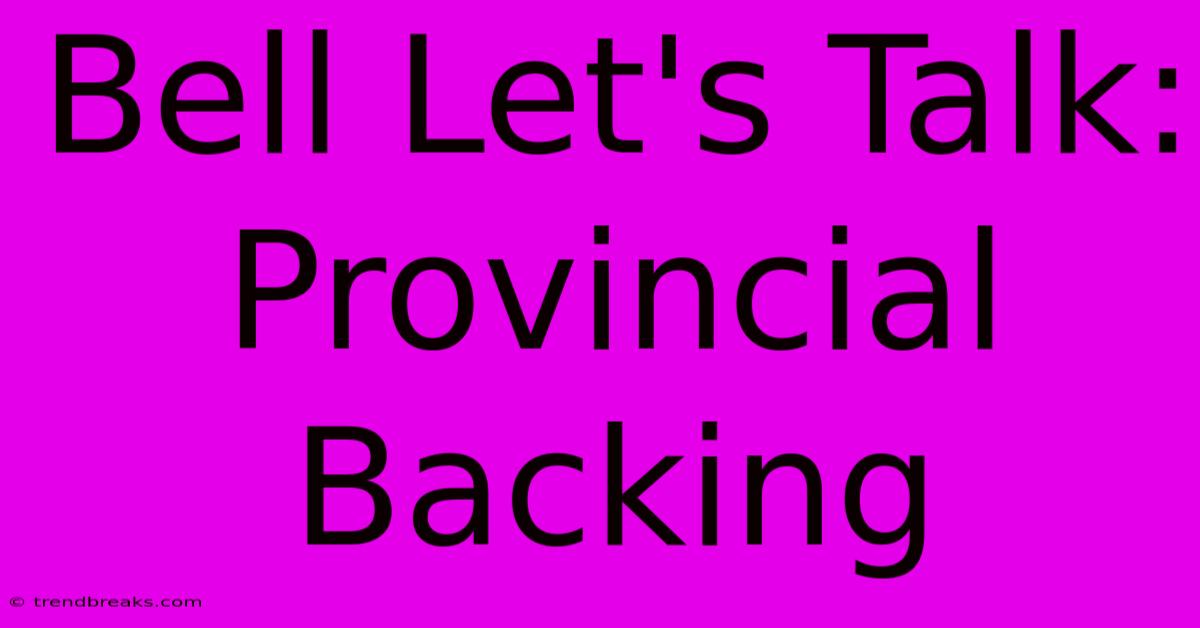 Bell Let's Talk: Provincial Backing