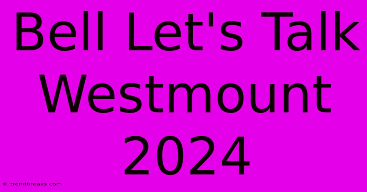 Bell Let's Talk Westmount 2024