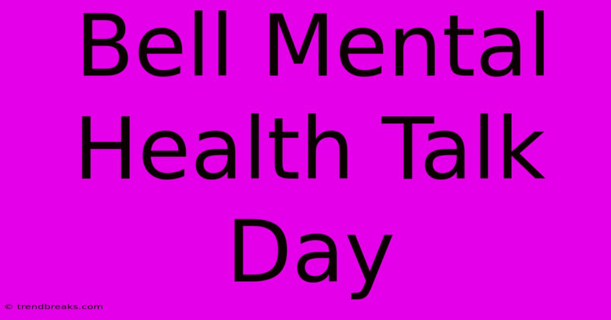 Bell Mental Health Talk Day