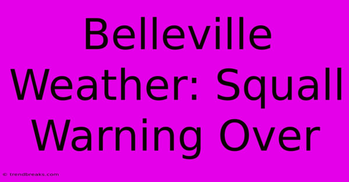 Belleville Weather: Squall Warning Over