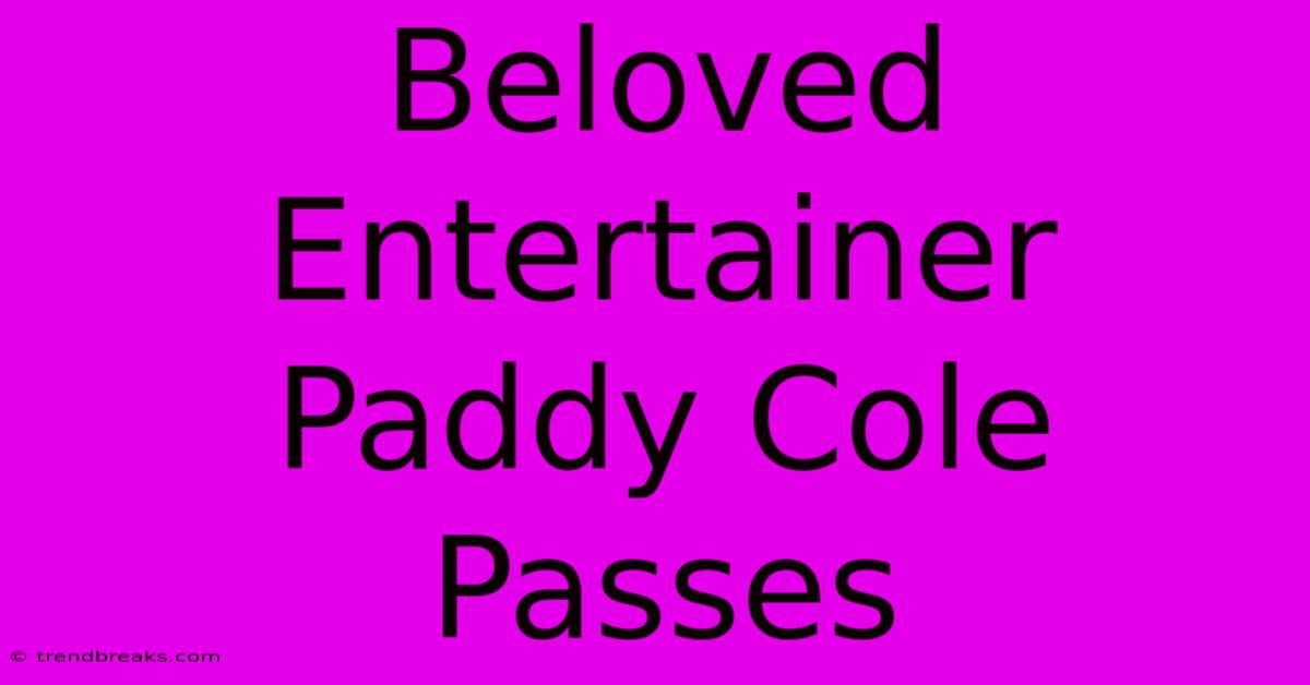 Beloved Entertainer Paddy Cole Passes