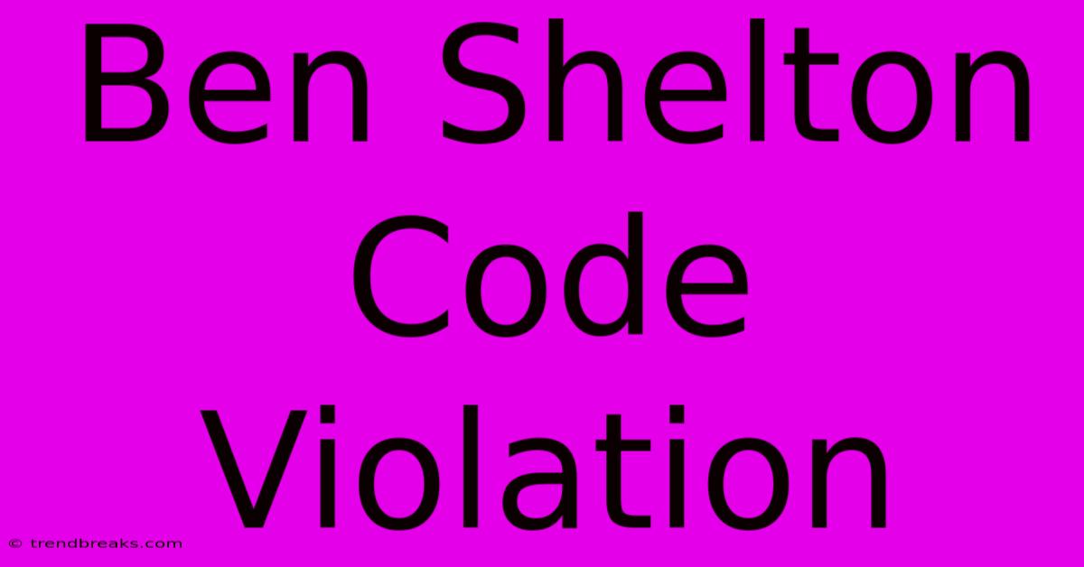 Ben Shelton Code Violation