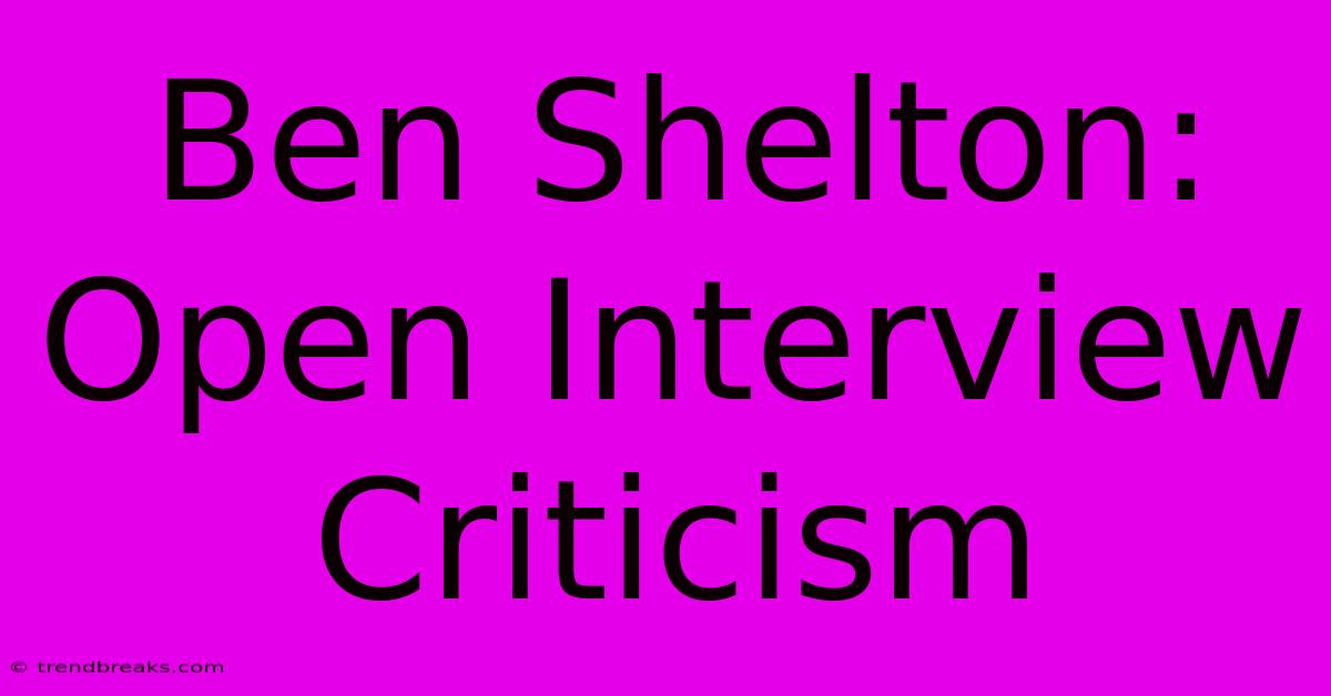 Ben Shelton: Open Interview Criticism