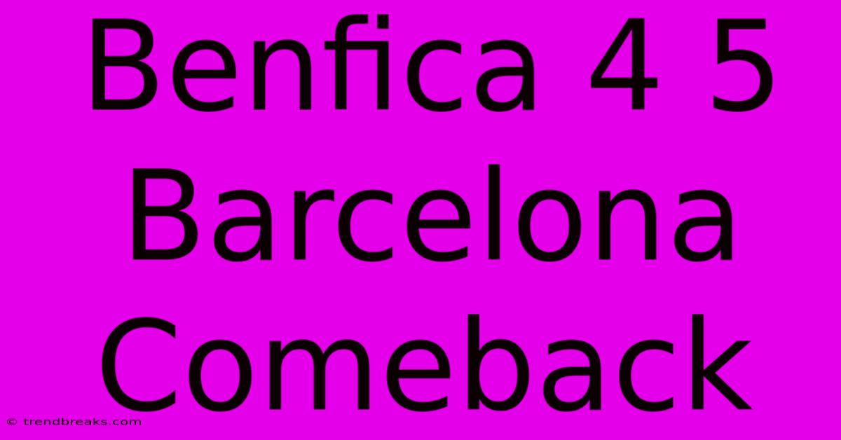 Benfica 4 5 Barcelona Comeback