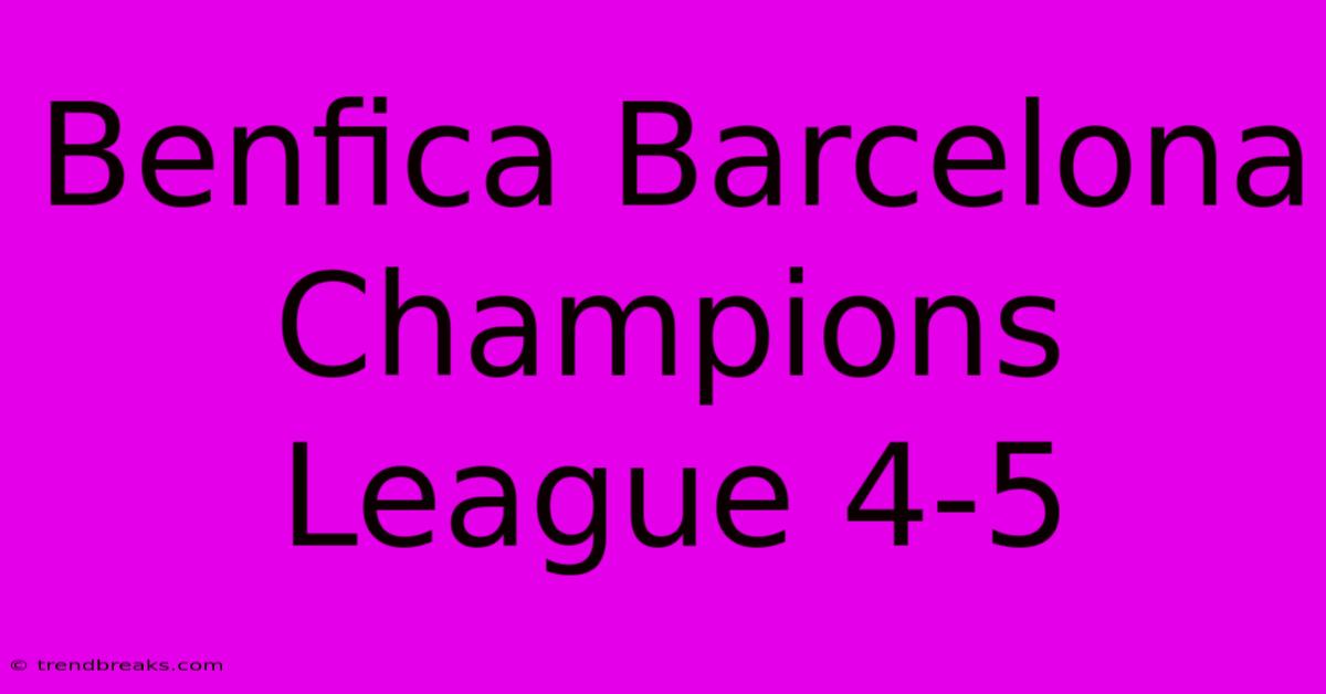 Benfica Barcelona Champions League 4-5