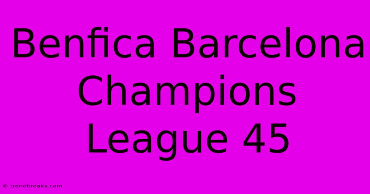 Benfica Barcelona Champions League 45