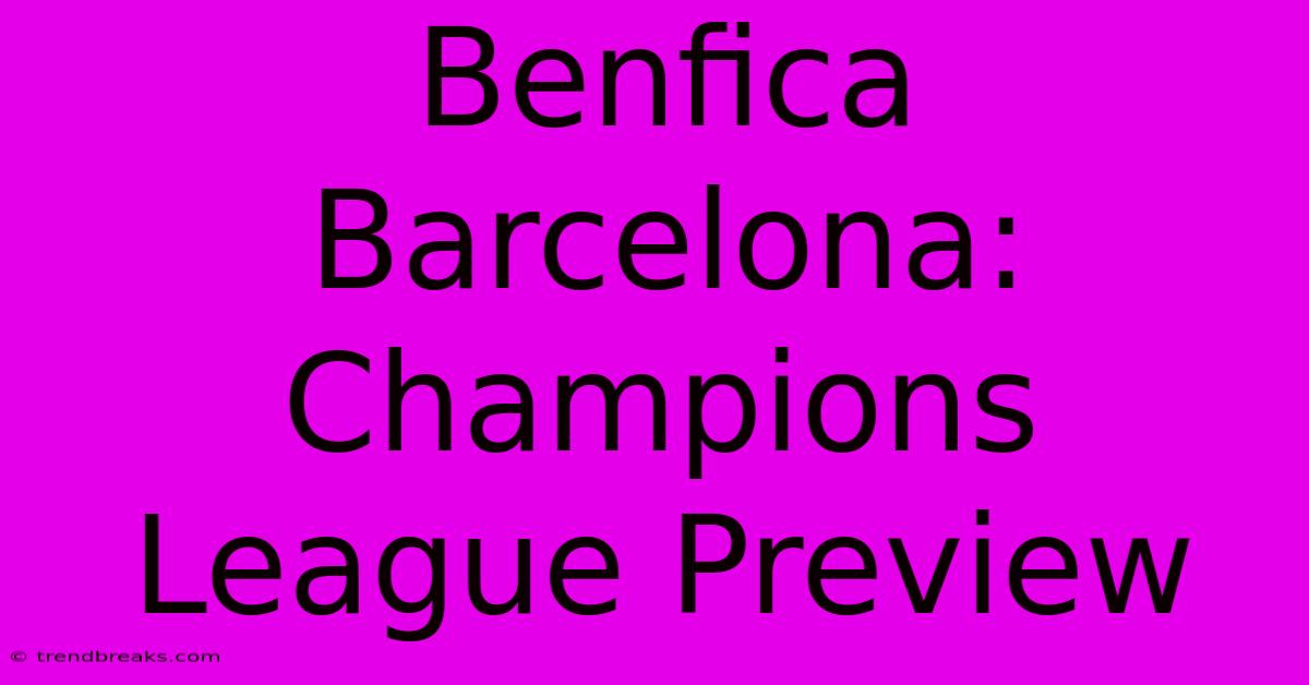 Benfica Barcelona: Champions League Preview