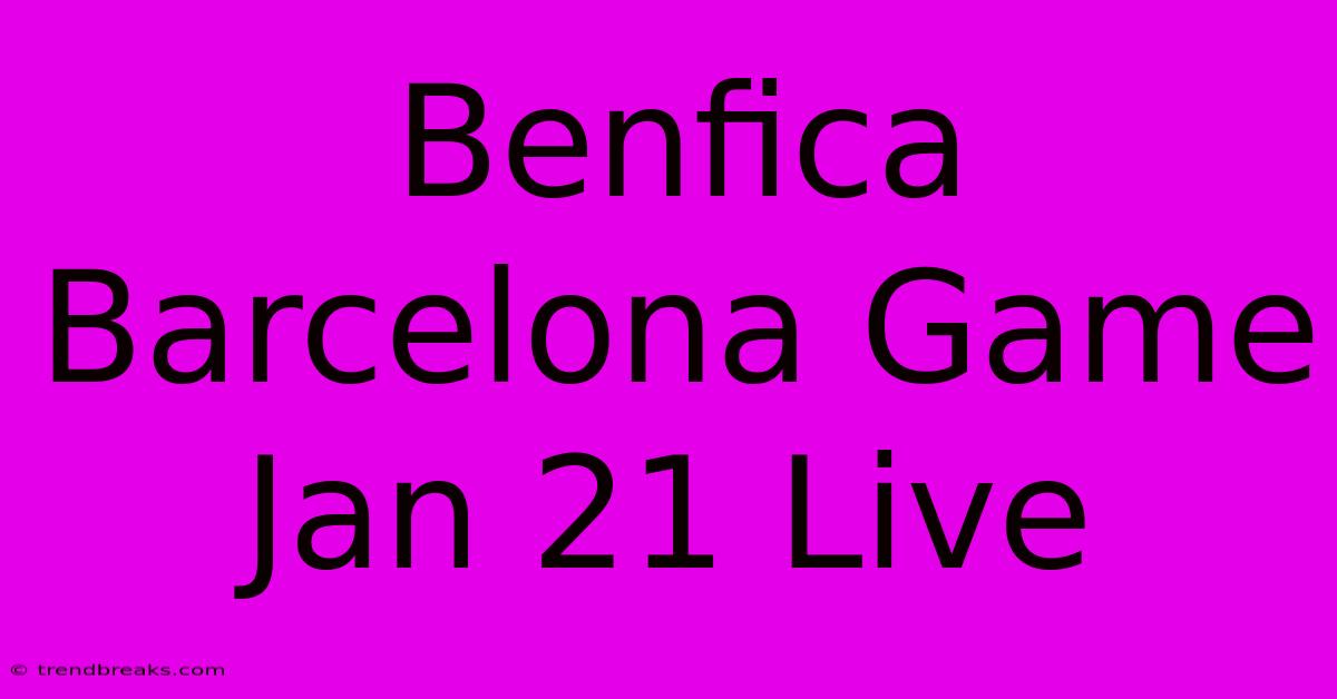 Benfica Barcelona Game Jan 21 Live