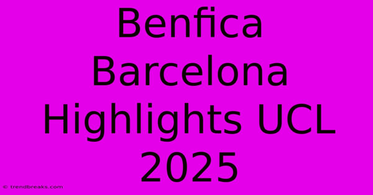 Benfica Barcelona Highlights UCL 2025