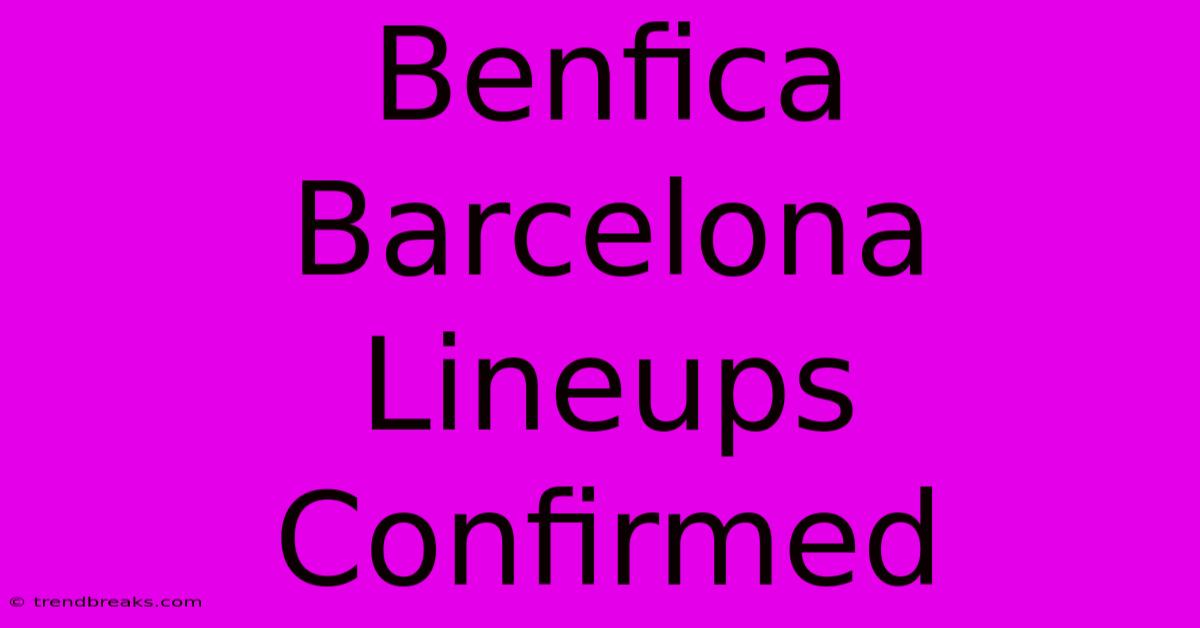 Benfica Barcelona Lineups Confirmed