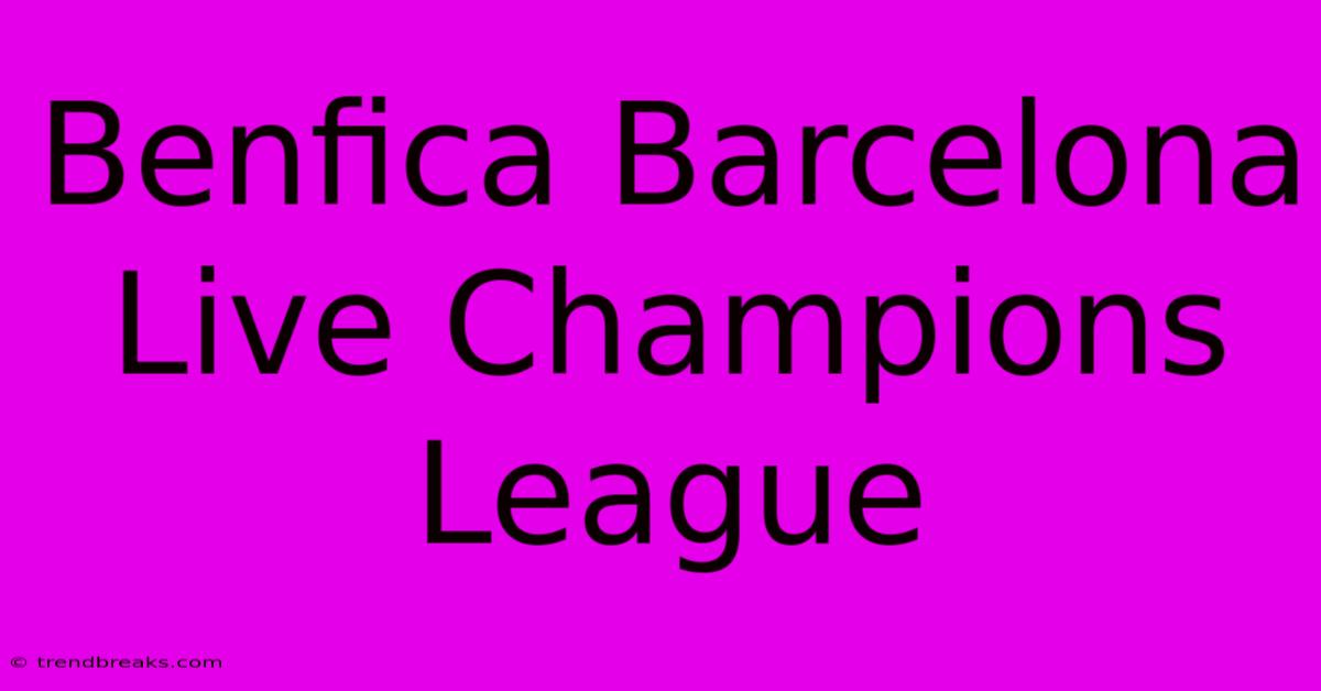 Benfica Barcelona Live Champions League