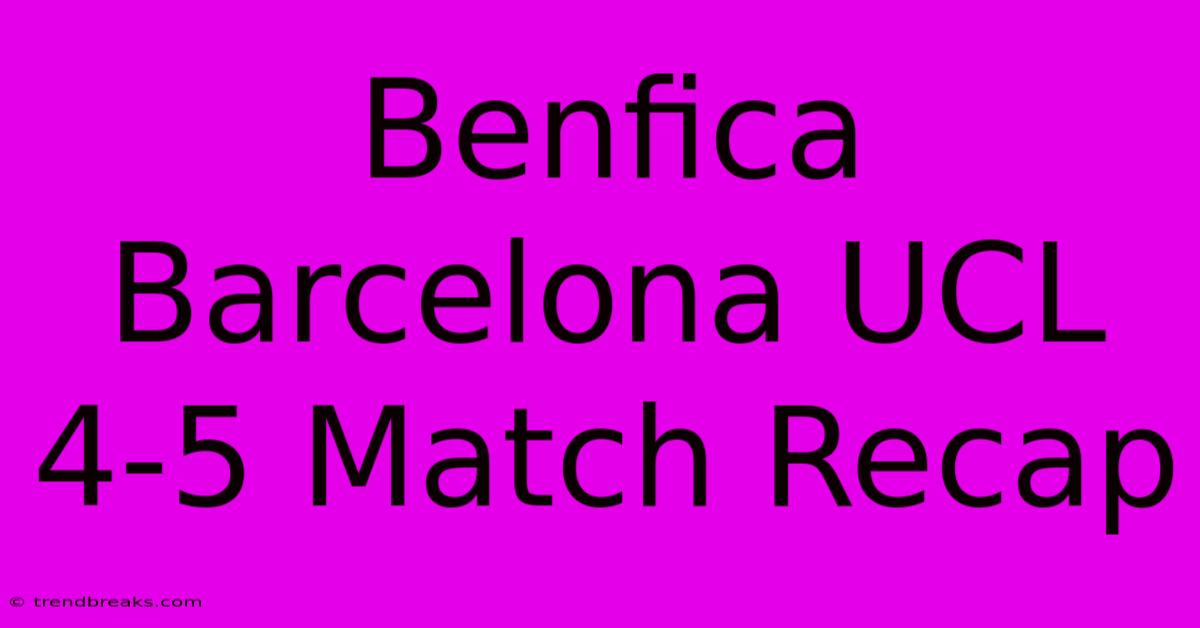 Benfica Barcelona UCL 4-5 Match Recap