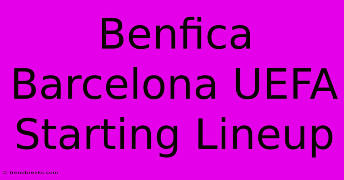 Benfica Barcelona UEFA Starting Lineup