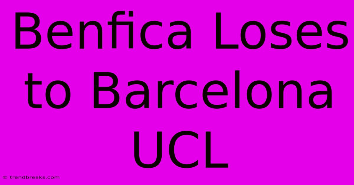 Benfica Loses To Barcelona UCL