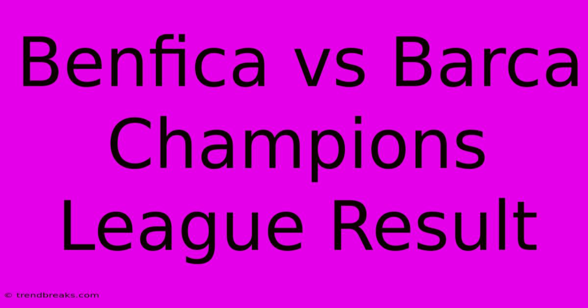 Benfica Vs Barca Champions League Result