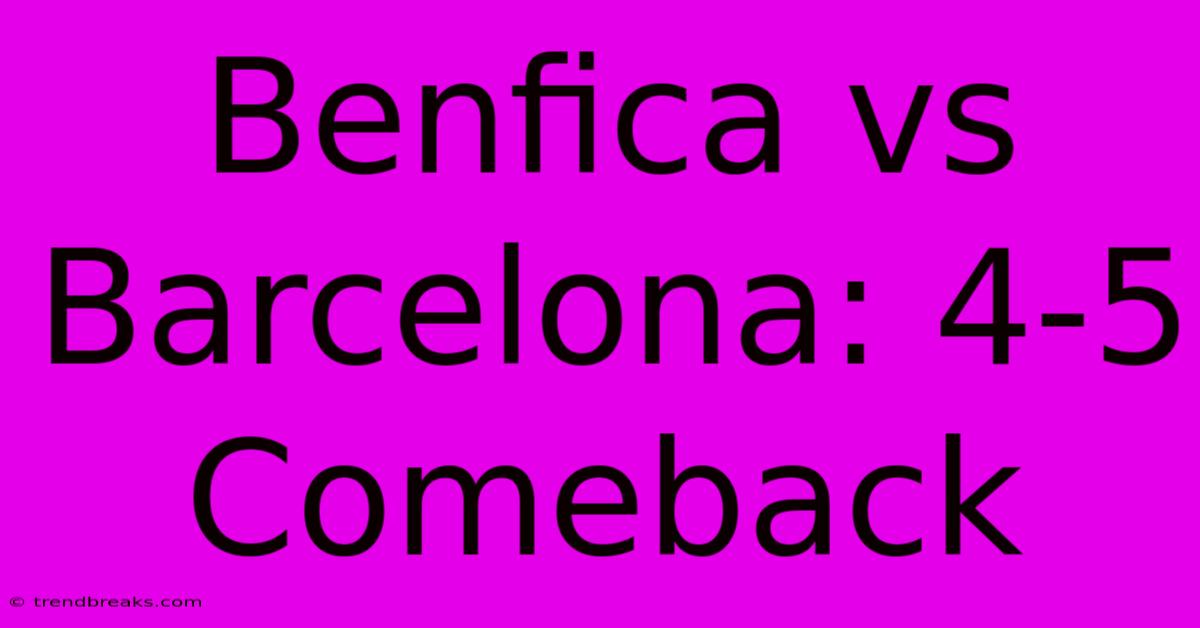 Benfica Vs Barcelona: 4-5 Comeback