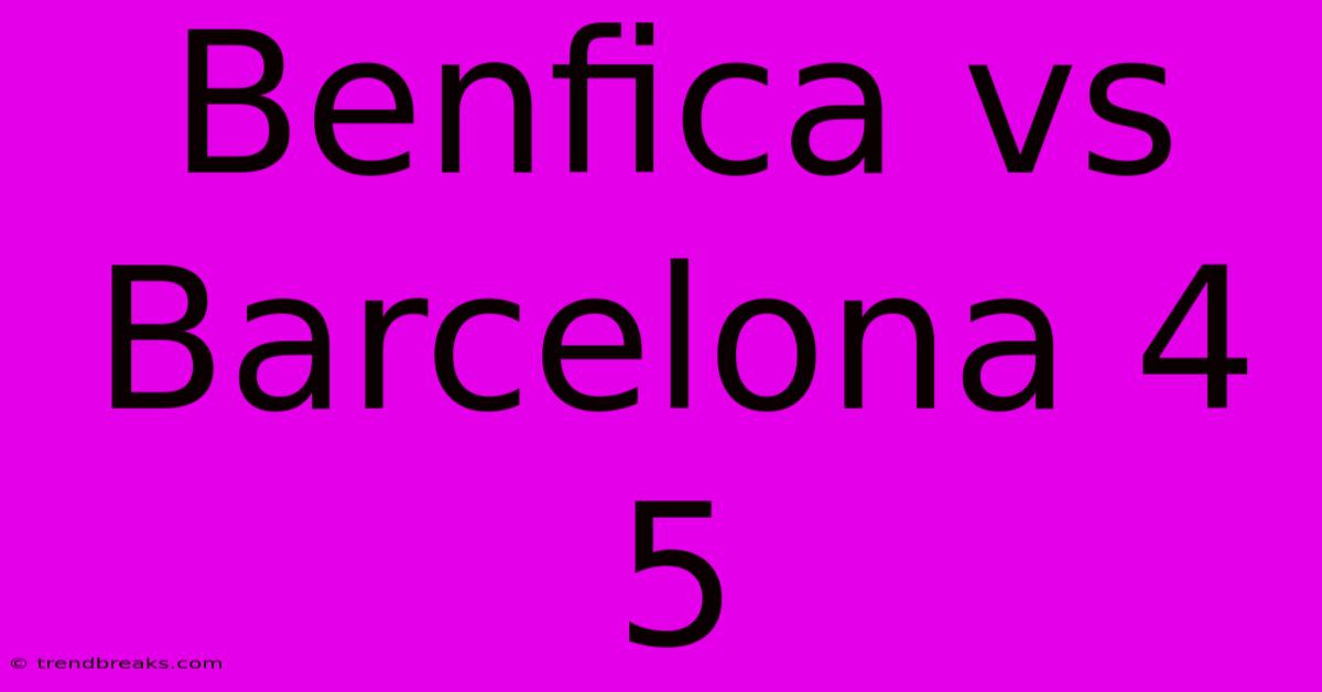 Benfica Vs Barcelona 4 5