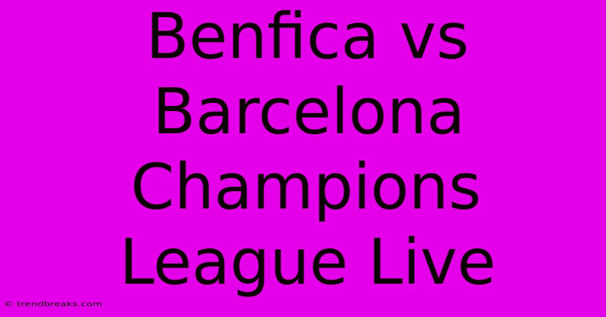 Benfica Vs Barcelona Champions League Live