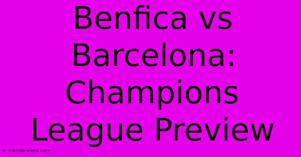 Benfica Vs Barcelona: Champions League Preview