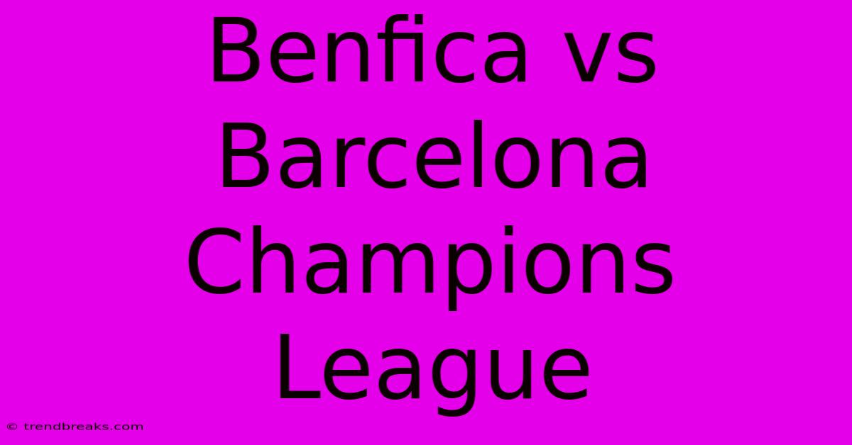 Benfica Vs Barcelona Champions League