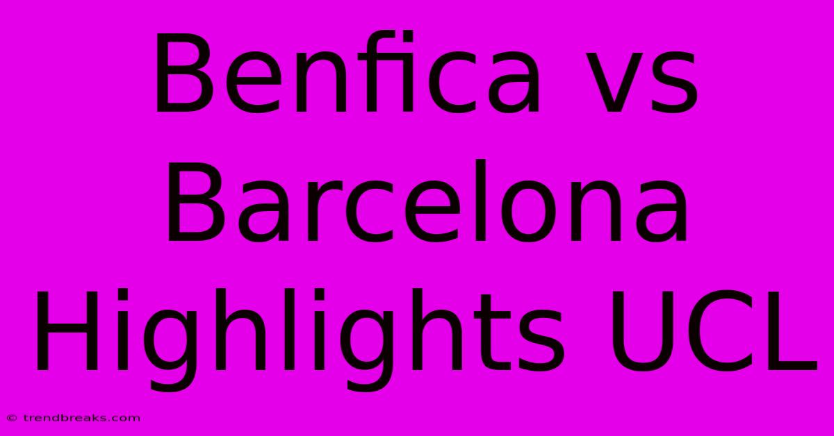 Benfica Vs Barcelona Highlights UCL