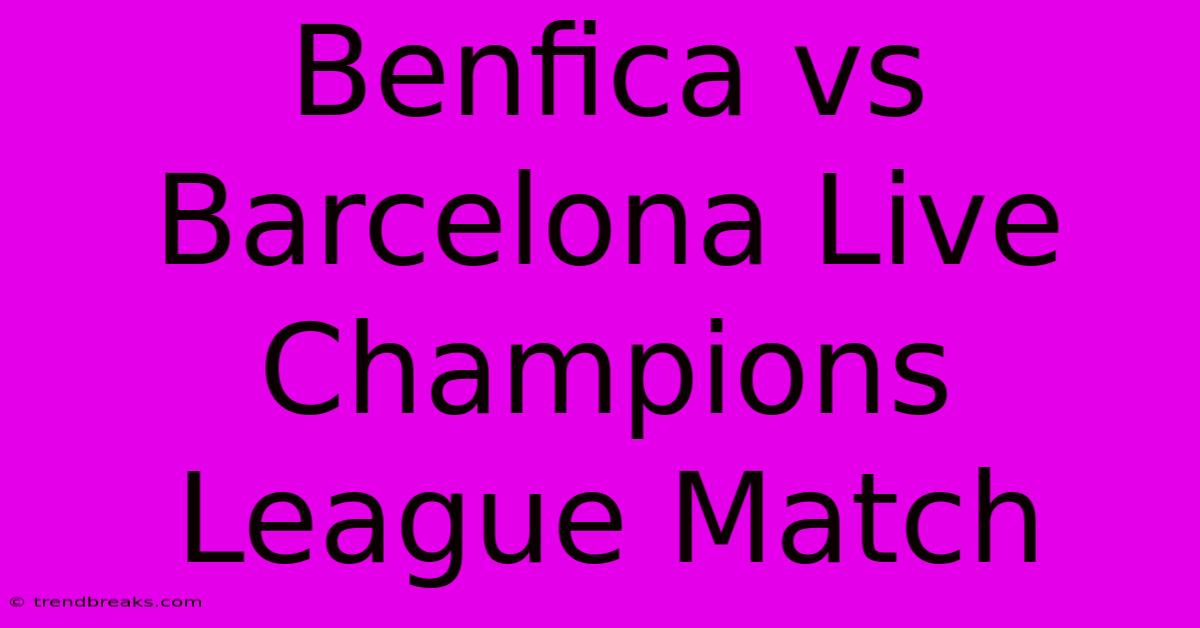 Benfica Vs Barcelona Live Champions League Match