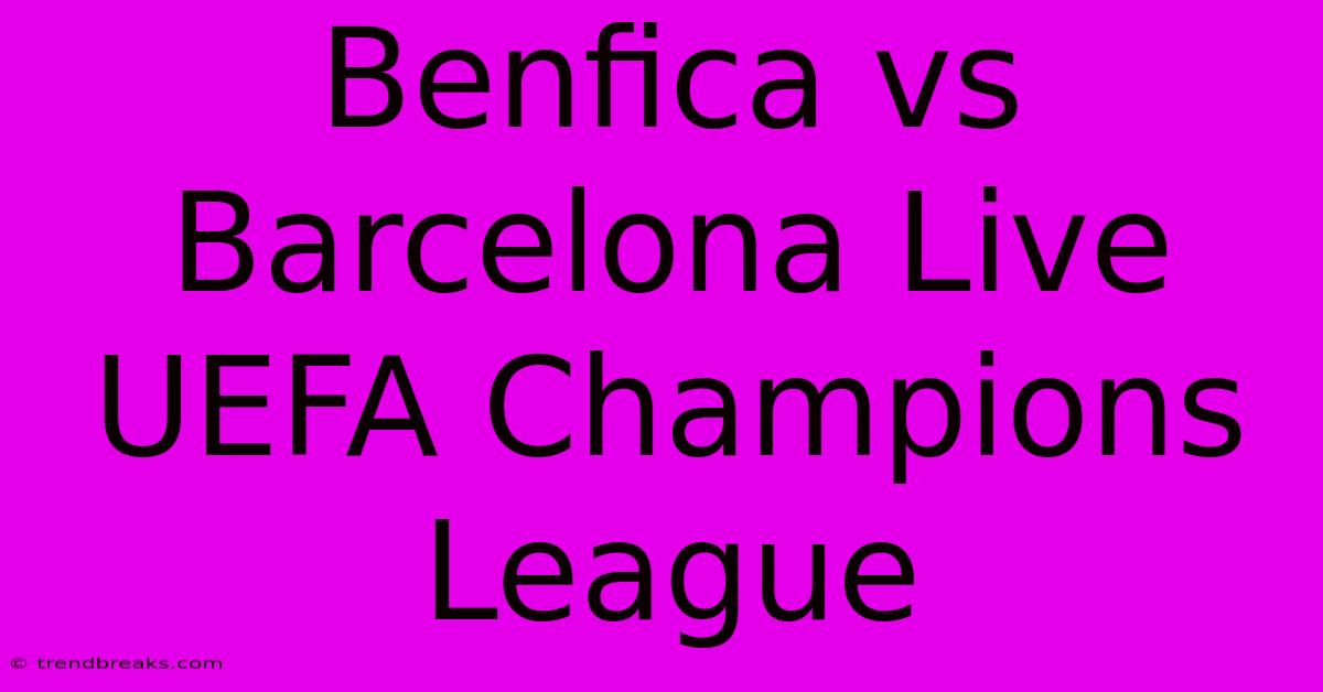 Benfica Vs Barcelona Live UEFA Champions League