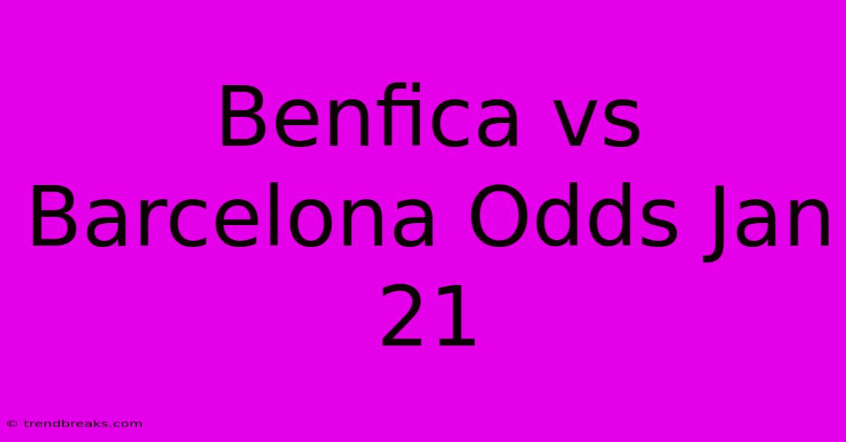 Benfica Vs Barcelona Odds Jan 21