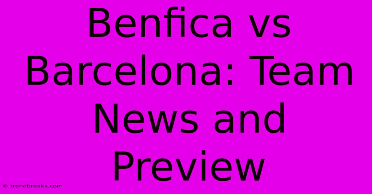 Benfica Vs Barcelona: Team News And Preview