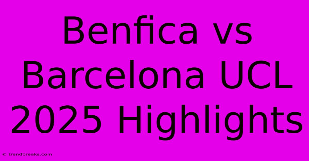 Benfica Vs Barcelona UCL 2025 Highlights