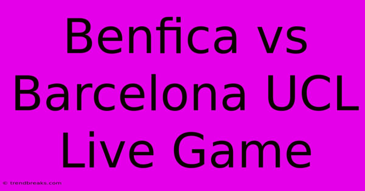 Benfica Vs Barcelona UCL Live Game