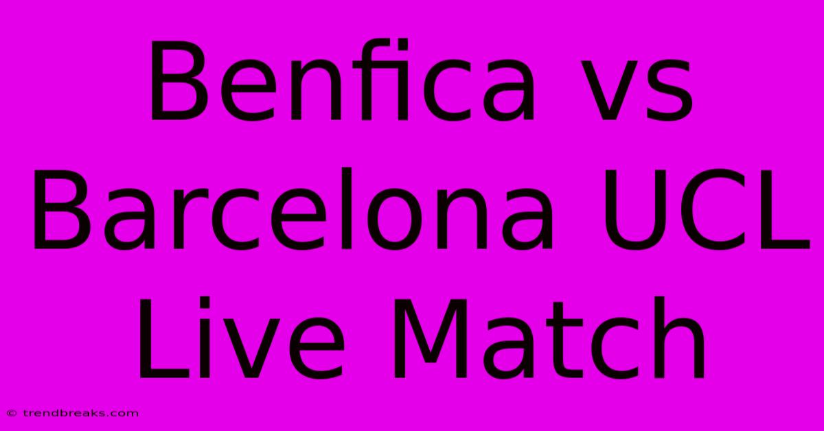 Benfica Vs Barcelona UCL Live Match