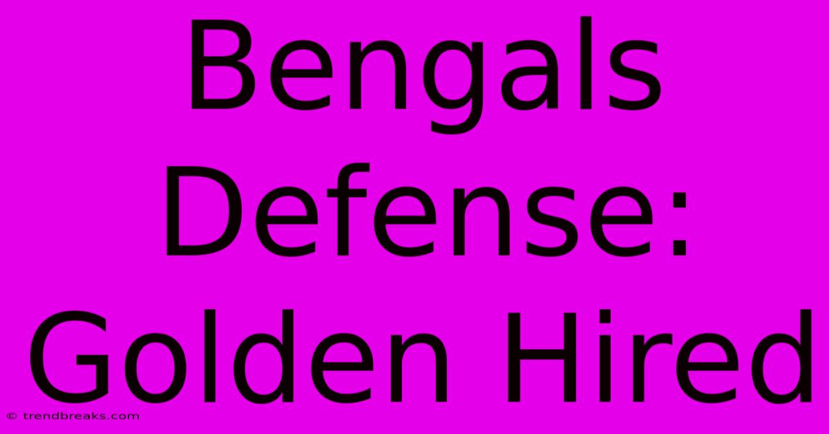 Bengals Defense: Golden Hired