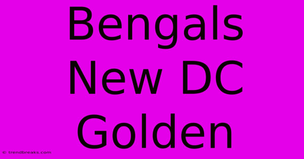 Bengals New DC Golden