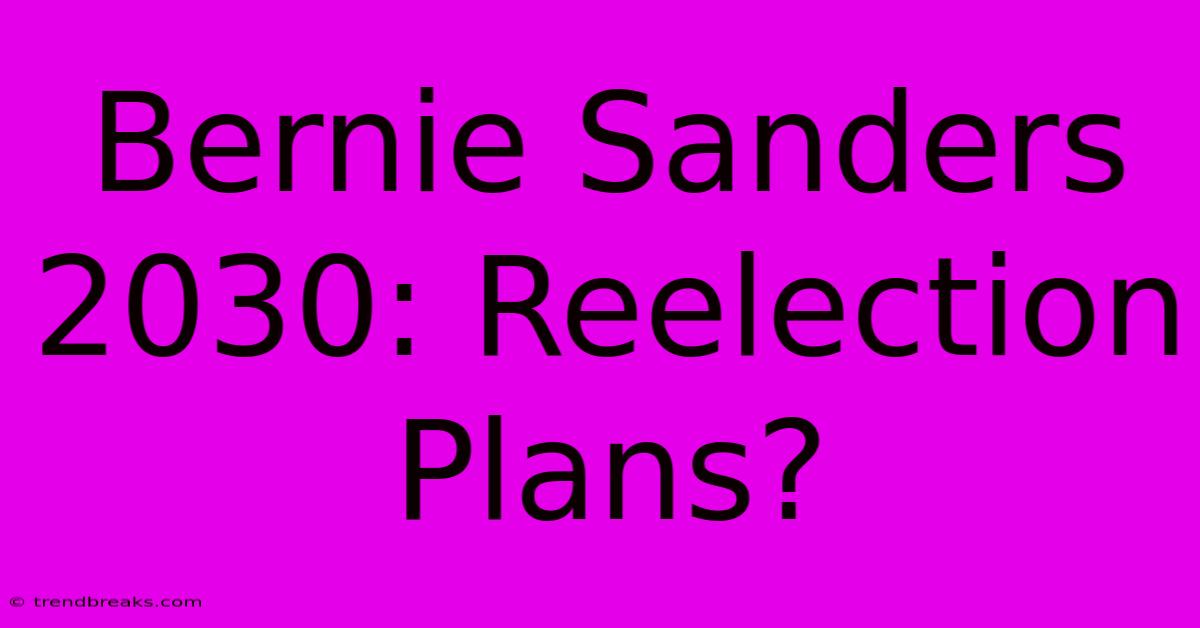 Bernie Sanders 2030: Reelection Plans?