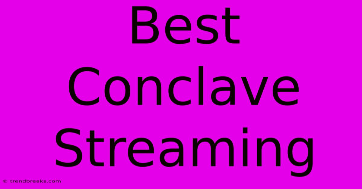 Best Conclave Streaming