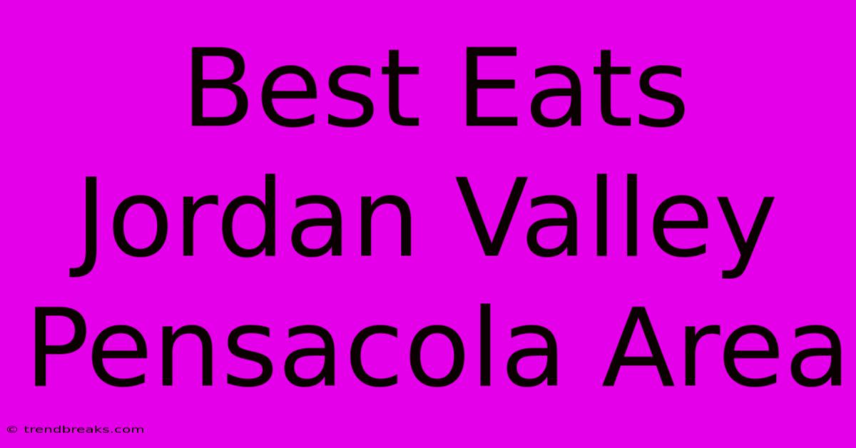 Best Eats Jordan Valley Pensacola Area