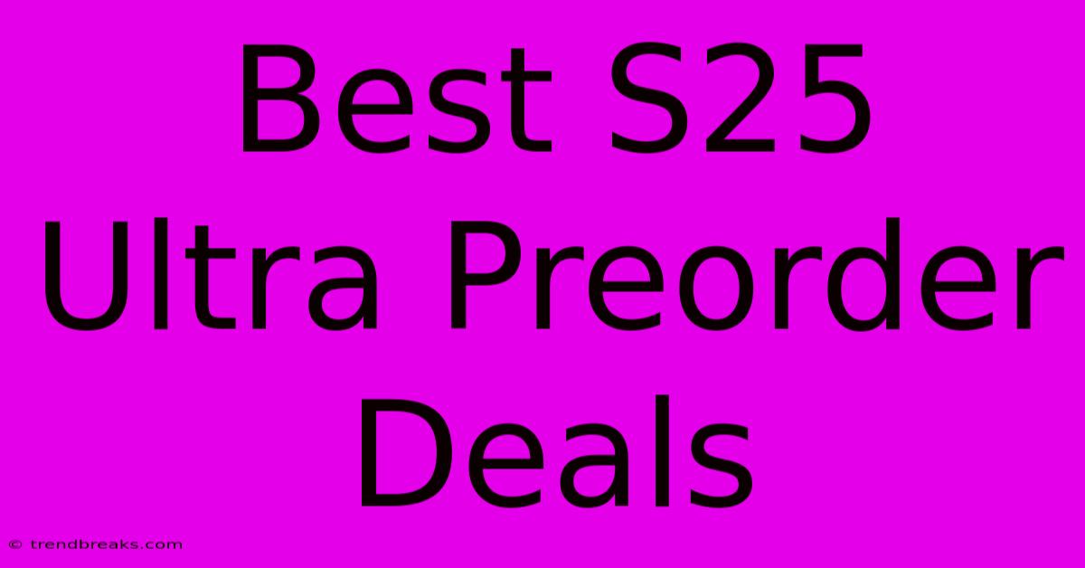 Best S25 Ultra Preorder Deals