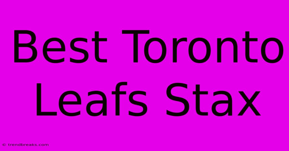 Best Toronto Leafs Stax