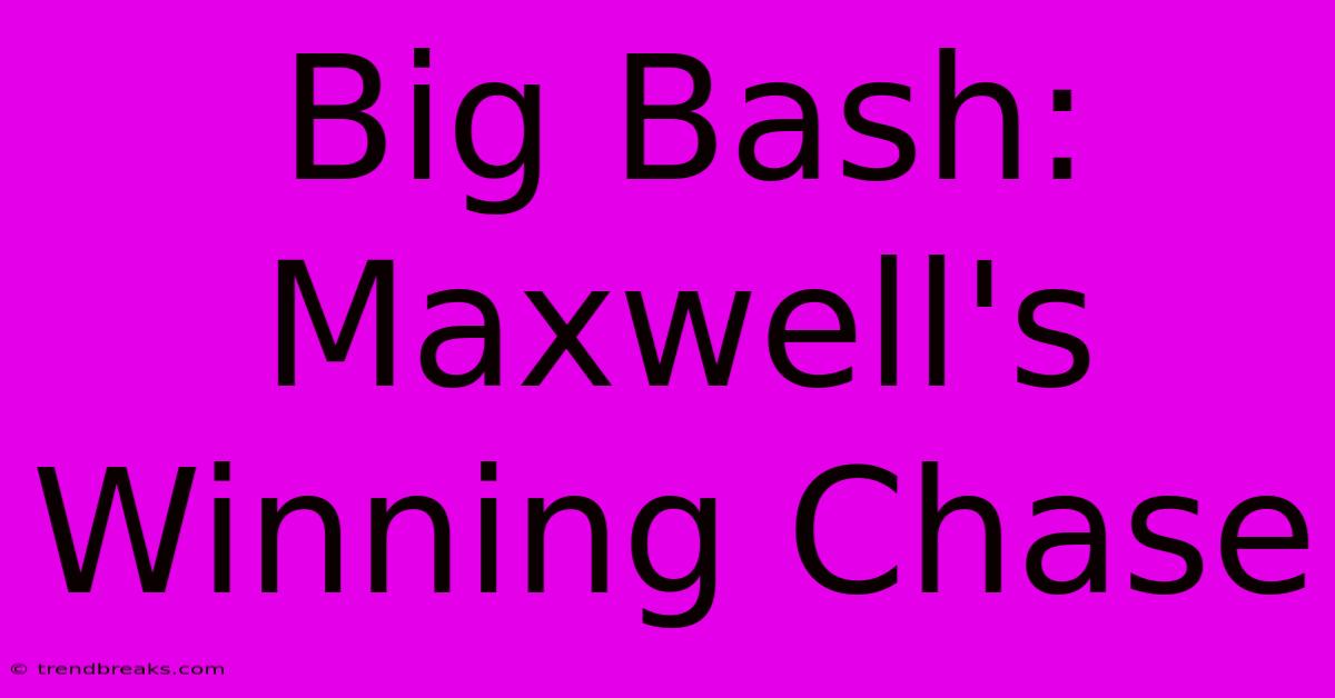 Big Bash: Maxwell's Winning Chase