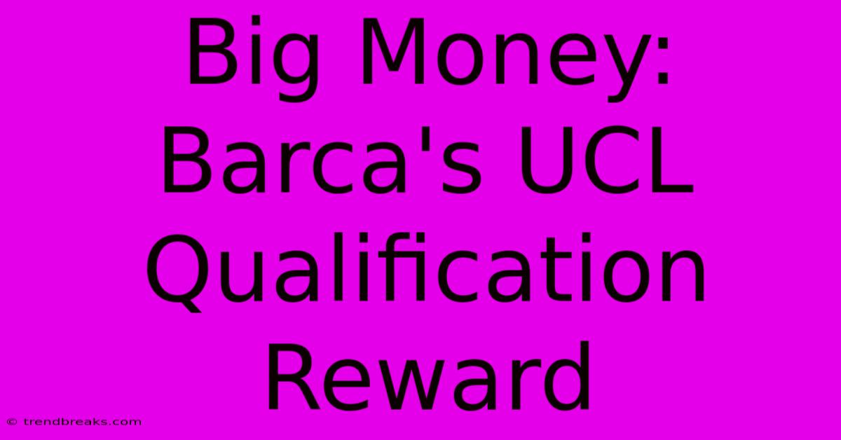 Big Money: Barca's UCL Qualification Reward