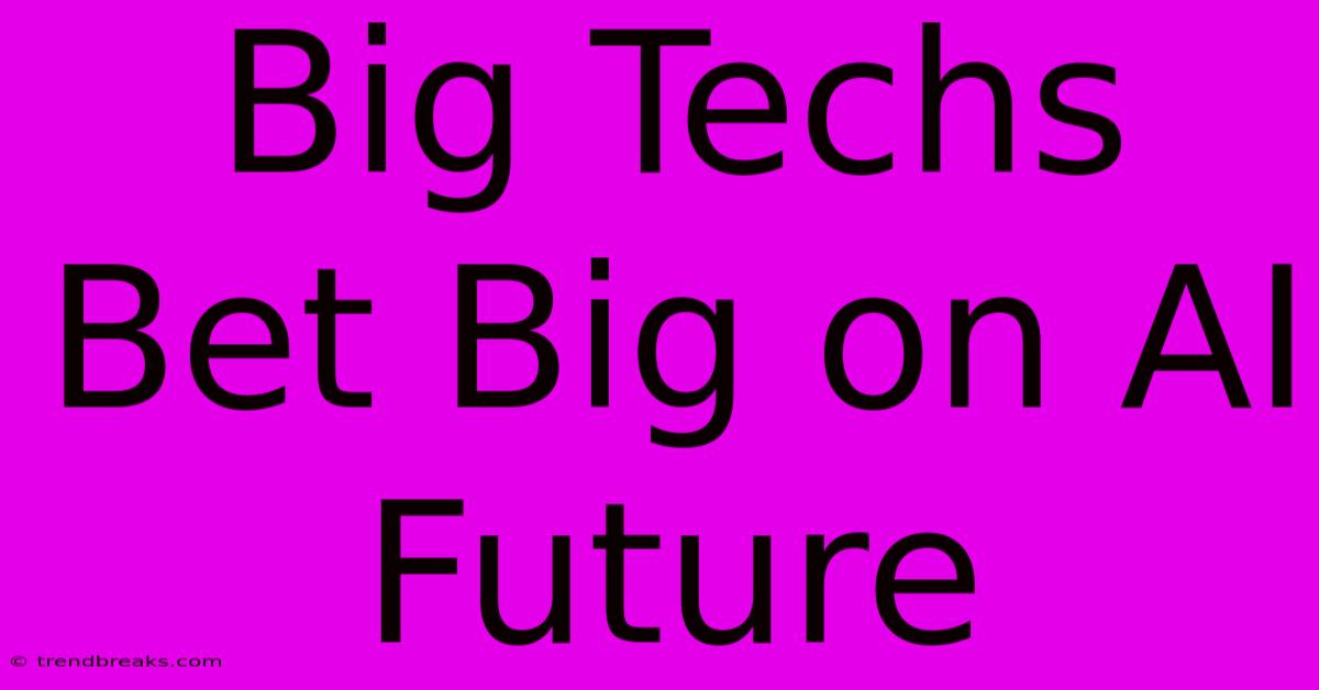 Big Techs Bet Big On AI Future