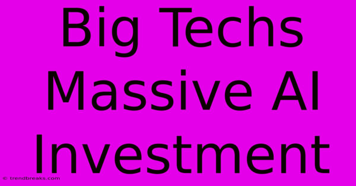 Big Techs Massive AI Investment